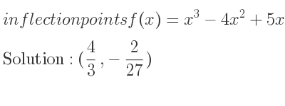 The inflection points of f(x)=x^3-4x^2+5x-2 are (4/3 ,-2/27)